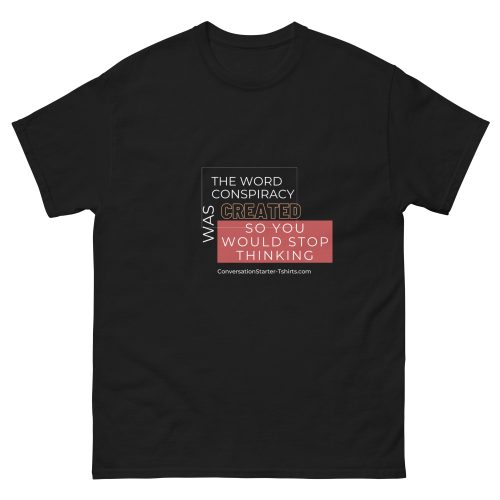 Unisex classic tee - The Word Conspiracy Was Created So You Would Stop Thinking