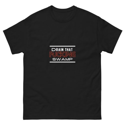 Unisex classic tee - Drain That Fucking Swamp
