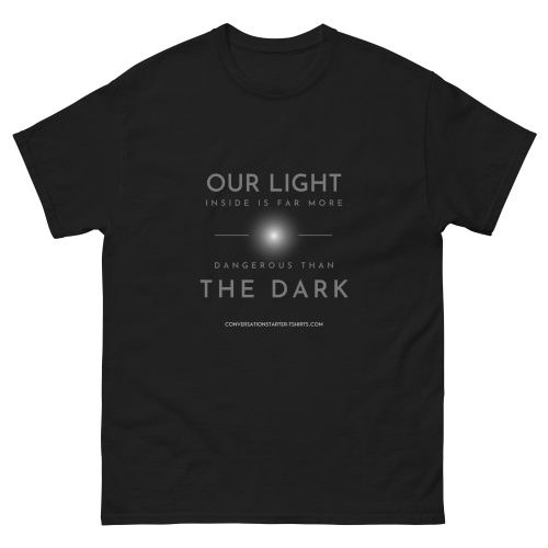 Unisex classic tee - Our Light Inside Is Far More Dangerous Than The Dark