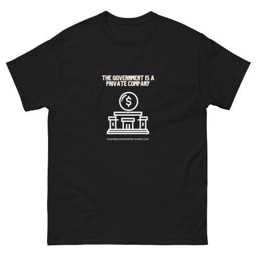 Unisex classic tee - The Goverment Is A Private Company