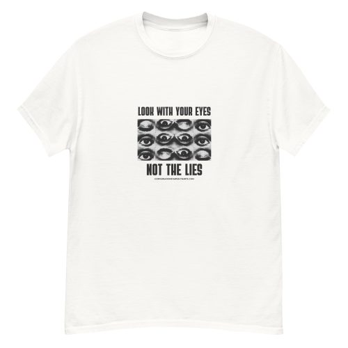 Look With Your Eyes, Not the Lies Tee