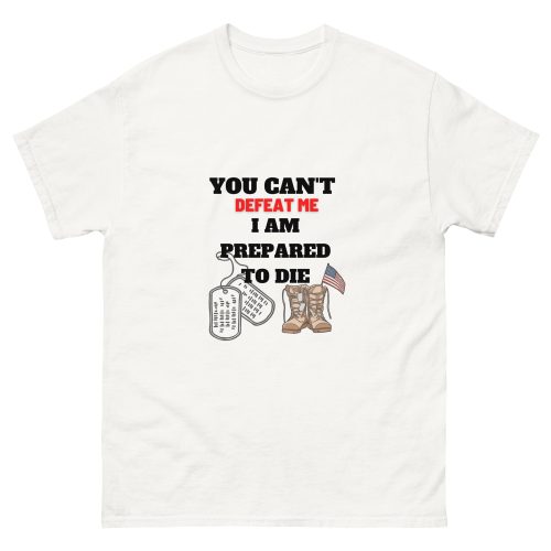 Unisex classic tee - You can't Defeat Me, I Am Prepaird To Die