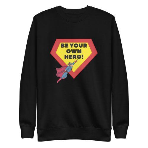 Unisex Premium Sweatshirt - Be Your Own Hero!